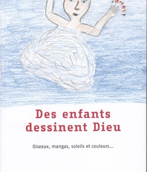 DES ENFANTS DESSINENT DIEU - OISEAUX, MANGAS, SOLEILS ET COULEURS...