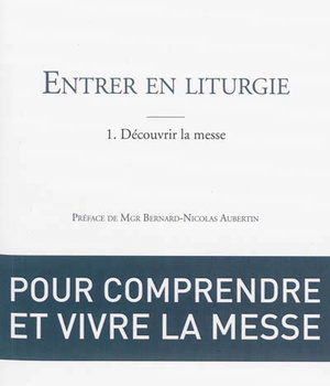 ENTRER EN LITURGIE T1 - UN CHEMIN DE FOI - 1 - EUCHARISTIE