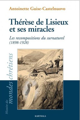 THERESE DE LISIEUX ET SES MIRACLES. LES RECOMPOSITIONS DU SURNATUREL (1898-1928)