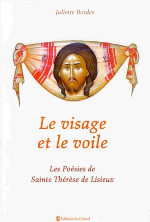 LE VISAGE ET LE VOILE - LES POESIES DE SAINTE THERESE DE LISIEUX