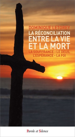 LA RECONCILIATION ENTRE LA VIE ET LA MORT - LA SOUFFRANCE - LE DEUIL - L'ESPERANCE - LA FOI