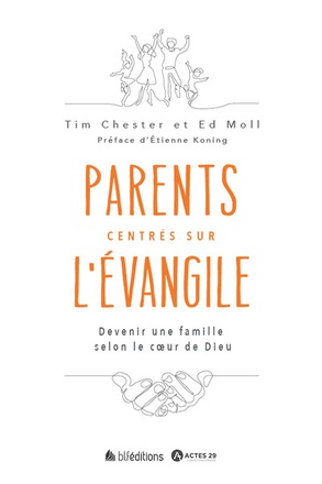 PARENTS CENTRES SUR L'EVANGILE - DEVENIR DES PARENTS SELON LE COEUR DE DIEU