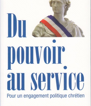 DU POUVOIR AU SERVICE - POUR UN ENGAGEMENT POLITIQUE CHRETIEN