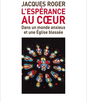 L'ESPERANCE AU COEUR - DANS UN MONDE ANXIEUX ET UNE EGLISE BLESSEE