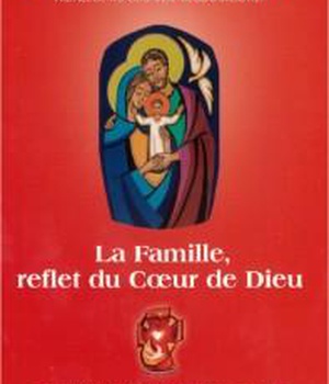 PRIERES POUR LA FAMILLE - LA FAMILLE, REFLET DU COEUR DE DIEU