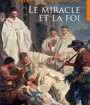 LE MIRACLE ET LA FOI - ACTES DU COLLOQUE DES 21-22 OCTOBRE 2016 A ROCAMADOUR