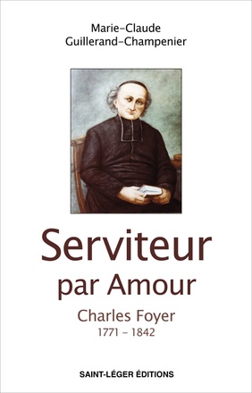 SERVITEUR PAR AMOUR - CHARLES FOYER 1771 - 1842