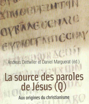 LA SOURCE DES PAROLES DE JESUS (Q) - AUX ORIGINES DU CHRISTIANISME