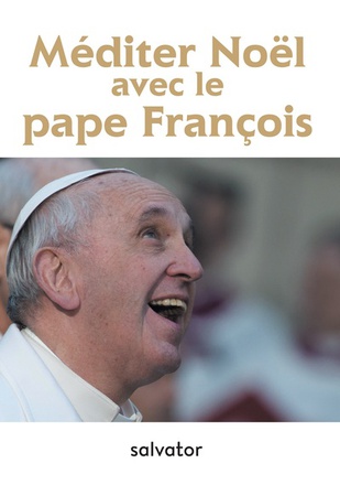 MEDITER NOEL AVEC LE PAPE FRANCOIS ED. 2017