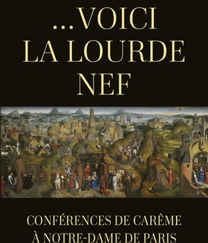 ...VOICI LA LOURDE NEF - CONFERENCES DE CAREME A NOTRE-DAME DE PARIS