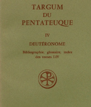 TARGUM DU PENTATEUQUE T.IV:DEUTERONOME TARGUM DES DEUX RECENS. PALESTINIENNES COMPLT. BIBL DPTS