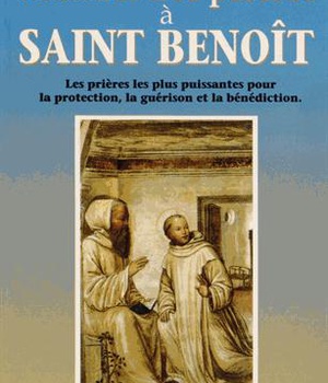 MANUEL DES PRIERES A SAINT BENOIT - LES PRIERES LES PLUS PUISSANTES POUR LA PROTECTION, LA GUERISON