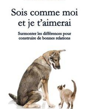 SOIS COMME MOI ET JE TAIMERAI - SURMONTER LES DIFFERENCES POUR CONSTRUIRE DE BONNES RELATIONS