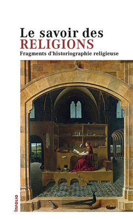 LE SAVOIR DES RELIGIONS. FRAGMENTS D'HISTORIOGRAPHIE RELIGIEUSE