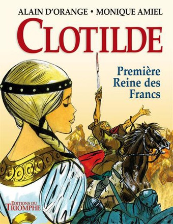 LE TRONE DE FRANCE - CLOTILDE, PREMIERE REINE DES FRANCS
