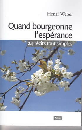 QUAND BOURGEONNE L'ESPERANCE - 24 RECITS TOUT SIMPLES