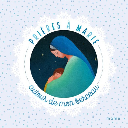 PRIERES A MARIE AUTOUR DE MON BERCEAU