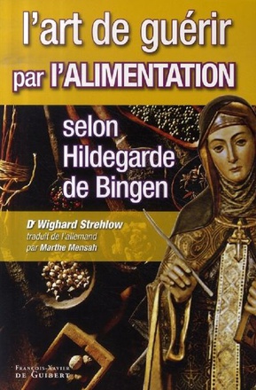 ART DE GUERIR PAR L ALIMENTATION SELON HILDEGARDE