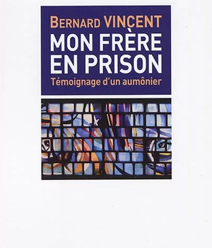 MON FRERE EN PRISON - TEMOIGNAGE D'UN AUMONIER