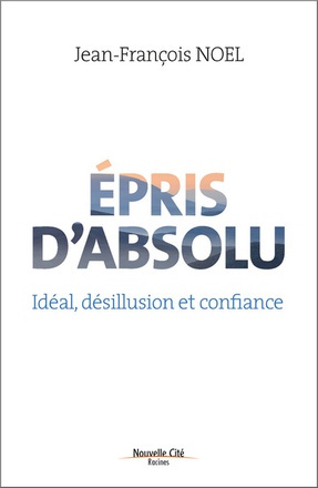 EPRIS D'ABSOLU - IDEAL, DESILLUSION ET CONFIANCE
