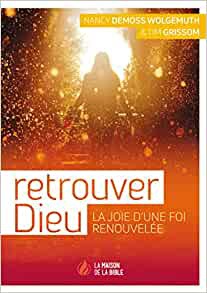RETROUVER DIEU - LA JOIE D'UNE FOI RENOUVELEE