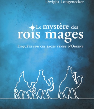 LE MYSTERE DES ROIS MAGES - ENQUETE SUR CES SAGES VENUS D'ORIENT