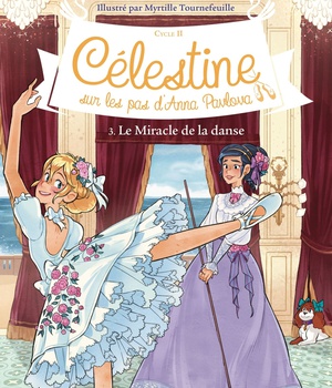 CELESTINE, SUR LES PAS D'ANNA PAVLOVA - CELESTINE CYCLE 2 - CELESTINE C2 T3 LE MIRACLE DE LA DANSE