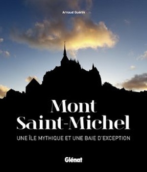 MONT SAINT-MICHEL - UNE ILE MYTHIQUE ET UNE BAIE D'EXCEPTION