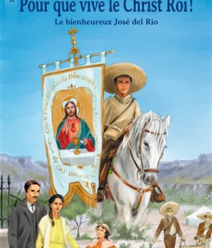 POUR QUE VIVE LE CHRIST ROI ! - LES SENTINELLES - LE BIENHEUREUX JOSE DEL RIO