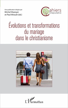 EVOLUTIONS ET TRANSFORMATIONS DU MARIAGE DANS LE CHRISTIANISME