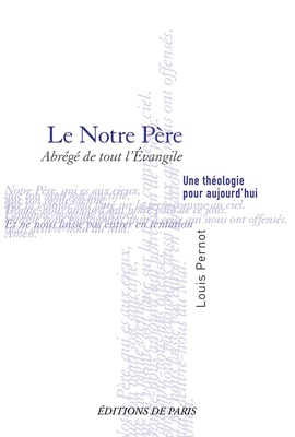 LE NOTRE PERE - ABREGE DE TOUT LEVANGILE - UNE THEOLOGIE POUR AUJOURDHUI