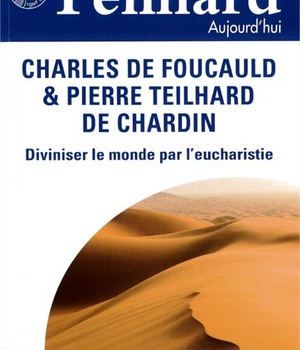 TEILHARD AUJOURD'HUI - T60 - N 60 - TEILHARD AUJOURD'HUI - DECEMBRE 2016 - CHARLES DE FOUCAULD ET PI
