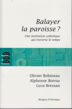 BALAYER LA PAROISSE ? - UNE INSTITUTION CATHOLIQUE QUI TRAVERSE LE TEMPS