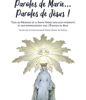 PAROLES DE MARIE... PAROLES DE JESUS ! - EVANGILE DE JESUS ET MESSAGES DE MARIE POUR NOUS
