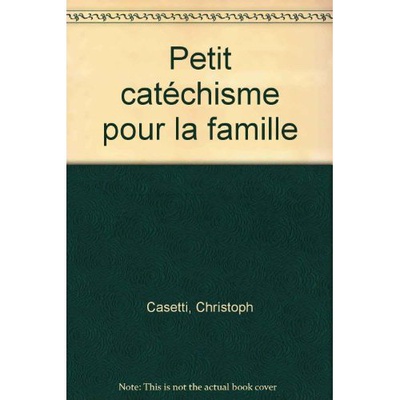 PETIT CATECHISME POUR LA FAMILLE : PRÉSENTATION SIMPLE DE LA FOI CATHOLIQUE