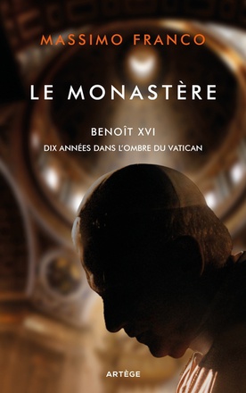 LE MONASTERE - BENOIT XVI, DIX ANNEES DANS L'OMBRE DU VATICAN