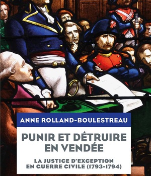 PUNIR ET DETRUIRE EN VENDEE MILITAIRE - LA JUSTICE D'EXCEPTION EN GUERRE CIVILE (1793-1794)