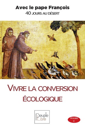 VIVRE LA CONVERSION ECOLOGIQUE - AVEC LE PAPE FRANCOIS 40 JOURS AU DESERT - ANNEE C