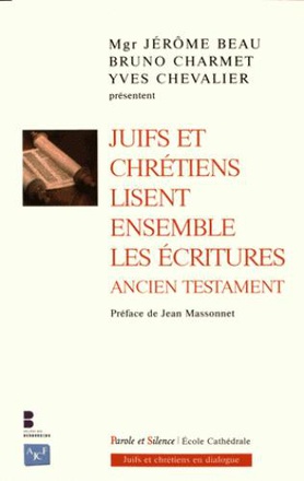 JUIFS ET CHRETIENS LISENT ENSEMBLE LES ECRITURES - ANCIEN TESTAMENT