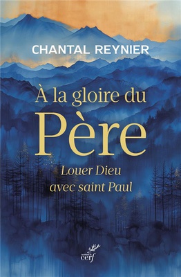 A LA GLOIRE DU PERE - LOUER DIEU AVEC SAINT PAUL