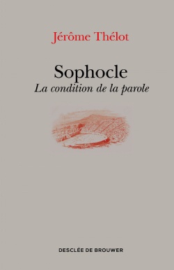 SOPHOCLE - LA CONDITION DE LA PAROLE