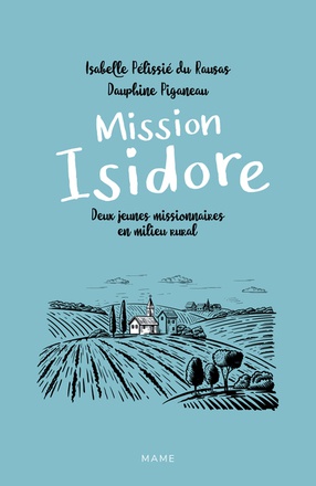 MISSION ISIDORE. DEUX JEUNES MISSIONNAIRES EN MILIEU RURAL