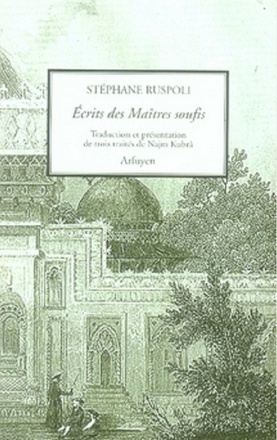 ECRITS DES MAITRES SOUFIS - VOLUME 1 - TROIS TRAITES DE NAJM KUBRA