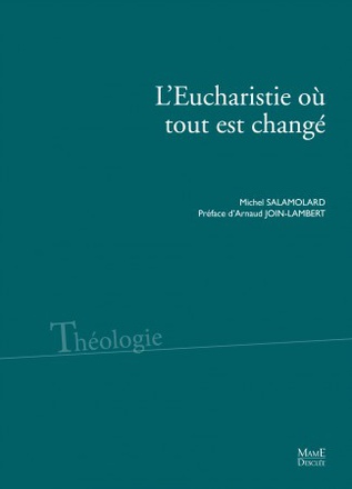 L'EUCHARISTIE OU TOUT EST CHANGE - DIRE LA PRESENCE REELLE AUJOURD'HUI