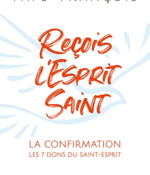 RECOIS L'ESPRIT SAINT - LA CONFIRMATION - LES 7 DONS DU SAINT-ESPRIT