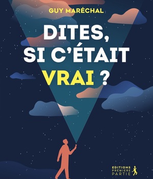 DITES, SI C'ETAIT VRAI ?