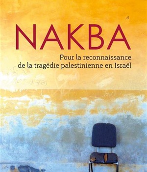 NAKBA - POUR LA RECONNAISSANCE DE LA TRAGEDIE PALESTINIENNE EN ISRAEL