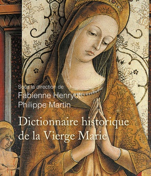 DICTIONNAIRE HISTORIQUE DE LA VIERGE MARIE