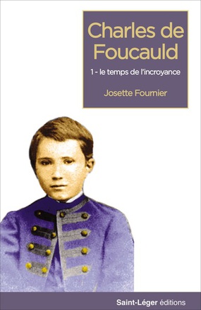 CHARLES DE FOUCAULD - TOME 1 - UNE ADOLESCENCE EN LORRAINE