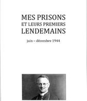 MES PRISONS ET LEURS PREMIERS LENDEMAINS - JUIN-DECEMBRE 1944